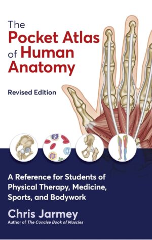 The Pocket Atlas of Human Anatomy, Revised Edition — Chris Jarmey