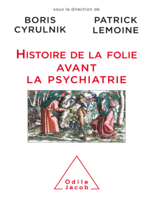 Histoire de la folie avant la psychiatrie – Boris Cyrulnik, Patrick Lemoine