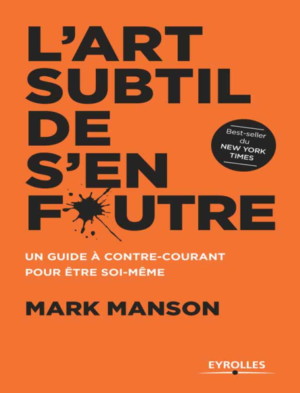 L'Art Subtil de S'en Foutre – Mark Manson