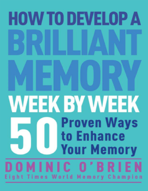 How to Develop a Brilliant Memory Week by Week – Dominic O'Brien