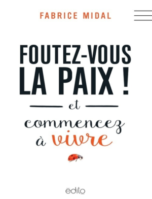 Foutez-vous la Paix ! et Commencez à Vivre – Fabrice Midal
