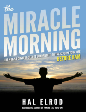 The Miracle Morning : Le Secret pour Transformer votre Vie avant 8h – Hal Elrod