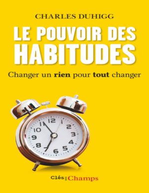 Le Pouvoir des Habitudes – Charles Duhigg
