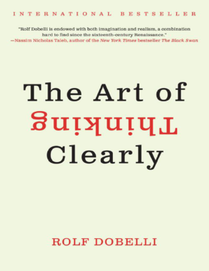 The Art of Thinking Clearly – Rolf Dobelli
