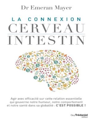 La connexion cerveau-intestin - Dr Emeran Mayer